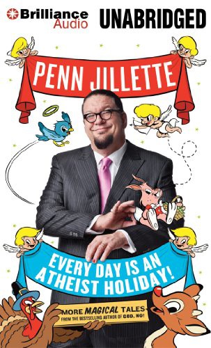 Penn Jillette: Every Day is an Atheist Holiday! (AudiobookFormat, 2013, Brilliance Audio)