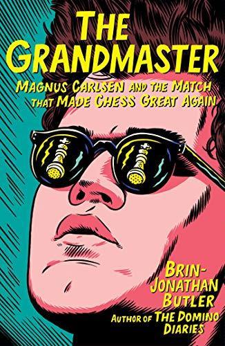 Brin-Jonathan Butler: The Grandmaster : Magnus Carlsen and the Match That Made Chess Great Again (2018, Simon & Schuster)