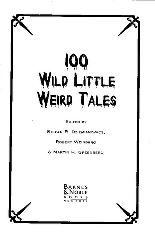 Robert et al Weinberg, Edgar Allan Poe, Martin H. Greenberg, Stefan R. Dziemianowicz, Robert E. Weinberg: 100 wild little weird tales (1994, Barnes & Noble Books)
