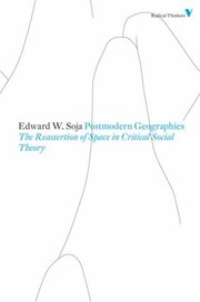 Edward W. Soja: Postmodern Geographies The Reassertion Of Space In Critical Social Theory (2011, Verso)
