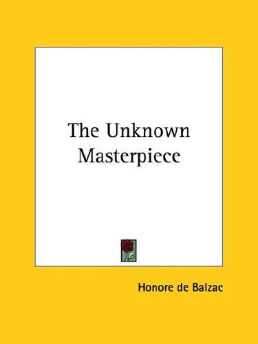 Honoré de Balzac: The Unknown Masterpiece (Paperback, 2005, Kessinger Publishing, LLC)