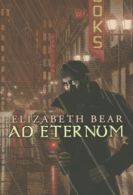 Elizabeth Bear: Ad Eternum (2012, Subterranean Press)
