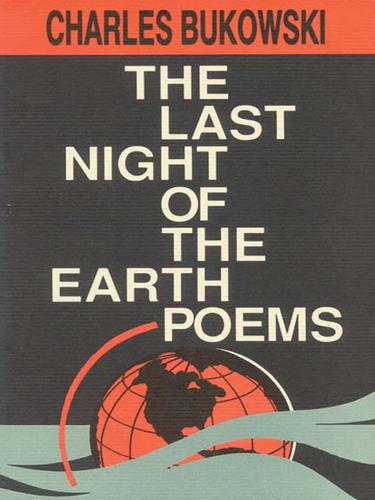 Charles Bukowski: The Last Night of the Earth Poems (EBook, 2007, HarperCollins)