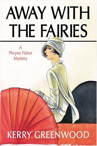 Kerry Greenwood: Away With The Fairies (Phryne Fisher Mysteries) (Paperback, 2006, Poisoned Pen Press)