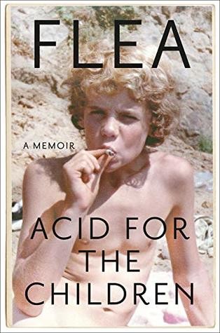 Flea: Acid For The Children: A Memoir (2019, Grand Central Publishing)
