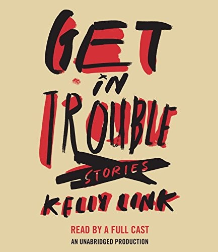 Kelly Link: Get In Trouble (AudiobookFormat, 2015, Random House Audio)