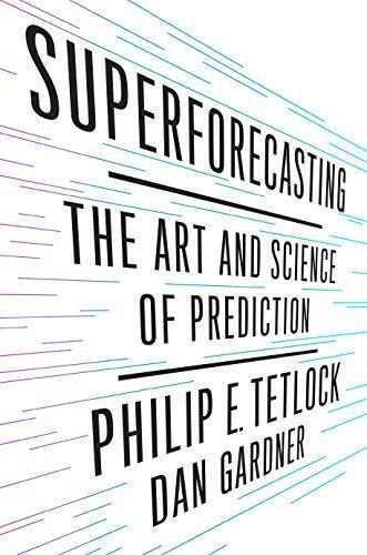 Philip E. Tetlock, Dan Gardner: Superforecasting: The Art and Science of Prediction (2015)