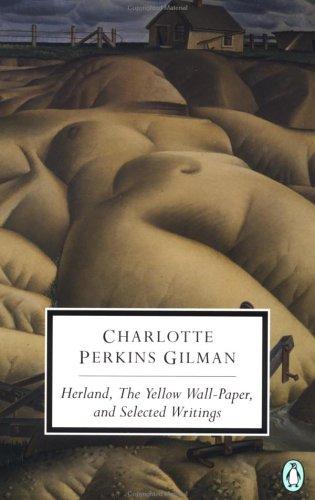 Charlotte Perkins Gilman: Herland, The yellow wall-paper, and selected writings (1999, Penguin Books)