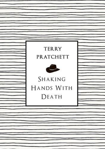 Terry Pratchett: Shaking Hands with Death (2015, Transworld Publishers Limited)