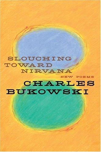 Charles Bukowski: Slouching Toward Nirvana (Paperback, 2006, Ecco)