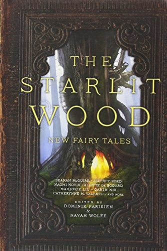 Dominik Parisien: The Starlit Wood: New Fairy Tales (2016, Saga Press)