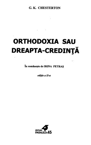 G. K. Chesterton: Orthodoxia sau dreapta-credințǎ (Romanian language, 2002, Editura Paralela 45)