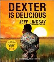 Jeff Lindsay: Dexter is Delicious (Dexter #5) (2010, Random House Audio)