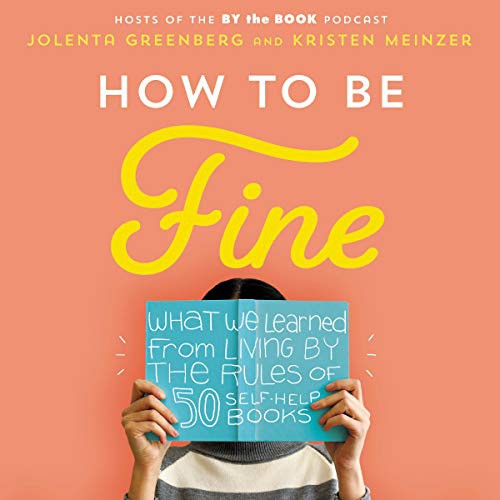 Kristen Meinzer, Jolenta Greenberg: How to Be Fine (AudiobookFormat, 2020, Harpercollins, HarperCollins B and Blackstone Publishing)