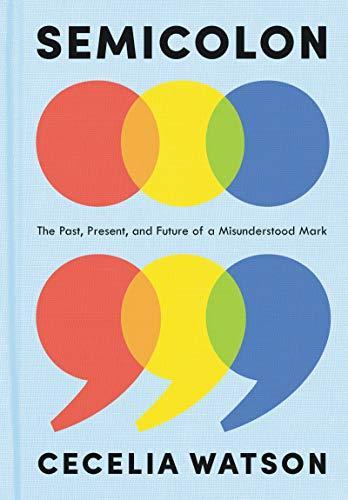 Semicolon : The Past, Present, and Future of a Misunderstood Mark (2019)
