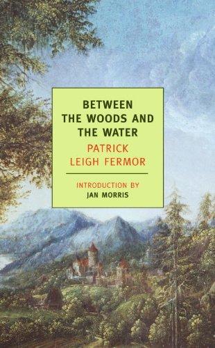 Patrick Leigh Fermor: Between the Woods and the Water (2005, New York Review Books)