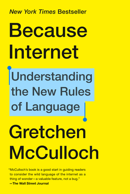 Gretchen McCulloch: Because Internet (Paperback, 2020, Penguin Publishing Group)
