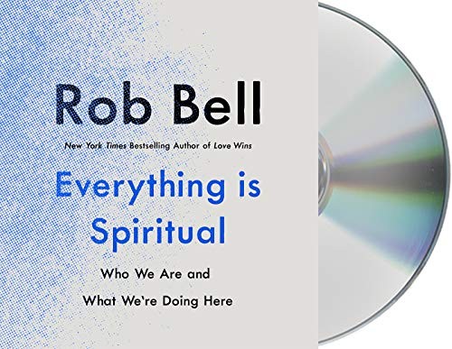 Rob Bell: Everything Is Spiritual (AudiobookFormat, 2020, Macmillan Audio)