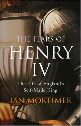 Ian Mortimer: The Fears of Henry IV (Hardcover, 2007, Jonathan Cape)