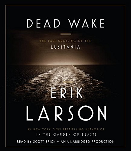 Erik Larson, Scott Brick: Dead Wake (AudiobookFormat, 2015, Random House Audio)