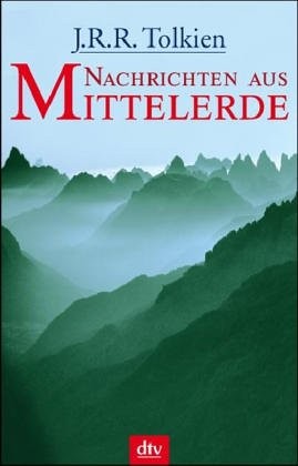 J.R.R. Tolkien: Nachrichten aus Mittelerde (2005, DTV Deutscher Taschenbuch)