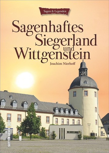 Sagenhaftes Siegerland und Wittgenstein (2015, Sutton Verlag GmbH)