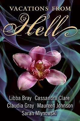 Claudia Gray, Sarah Mlynowski, Cassandra Clare, Libba Bray, Maureen Johnson: Vacations from Hell (2009, HarperTeen)