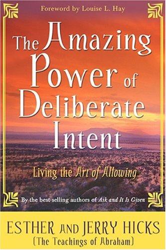 Abraham (Spirit), Esther Hicks, Jerry Hicks: The amazing power of deliberate intent (Hardcover, 2006, Hay House)