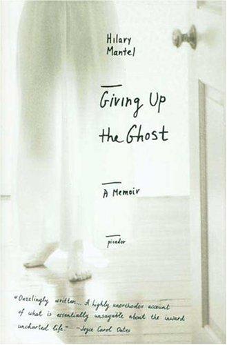 Hilary Mantel: Giving Up the Ghost  (Paperback, 2004, Picador)
