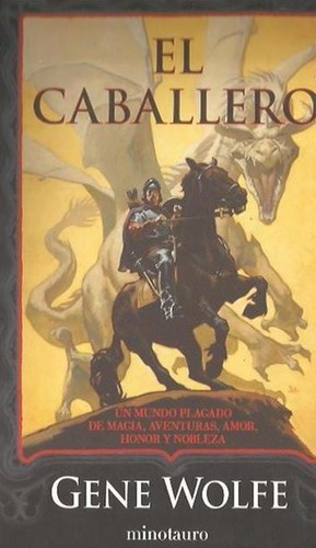 Gene Wolfe: El Caballero (Paperback, Spanish language, 2006, Minotauro)