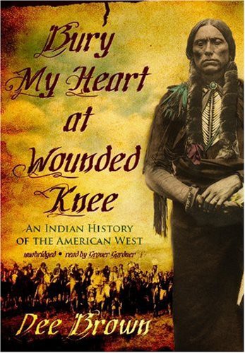 Dee Brown, Grover Gardner: Bury My Heart at Wounded Knee (AudiobookFormat, 2009, Blackstone Audio, Inc., Blackstone Audiobooks)
