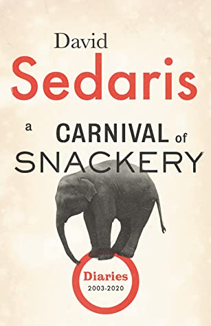 David Sedaris: A Carnival of Snackery (2021, Little, Brown and Company)