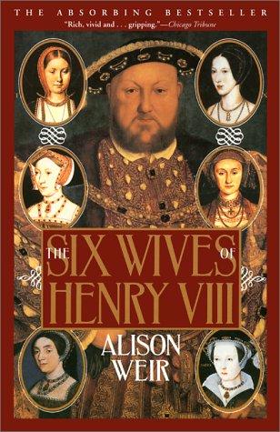 Alison Weir: The Six Wives of Henry VIII (Paperback, 2000, Grove Press)