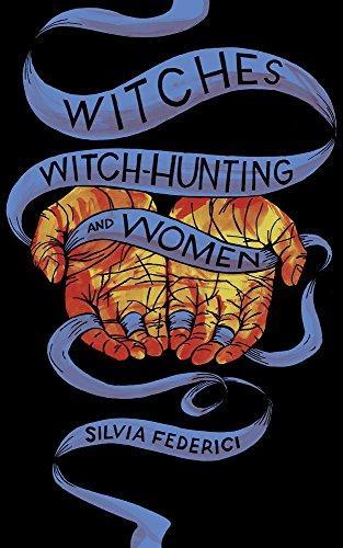 Silvia Federici: Witches, Witch-Hunting, and Women