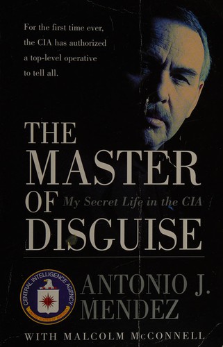 Antonio J Mendez: The master of disguise (2000, Perennial)
