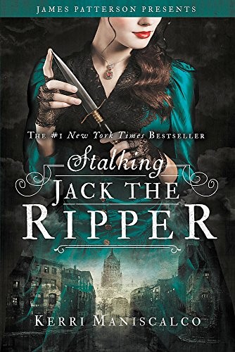 Kerri Maniscalco, James Patterson: Stalking Jack the Ripper (Paperback, 2017, jimmy patterson)