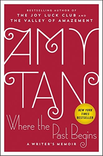 Amy Tan: Where the Past Begins: A Writer's Memoir (2017, Ecco)