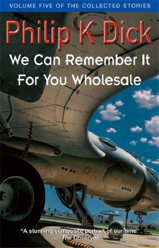 Philip K. Dick: We Can Remember It for You Wholesale (Collected Stories: Volume 5) (Paperback, 2000, Millennium (an Imprint of The Orion Publishing Group Ltd ))