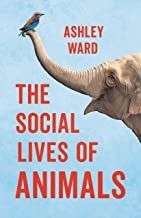 Ashley Ward: Social Lives of Animals (2022, Basic Books)