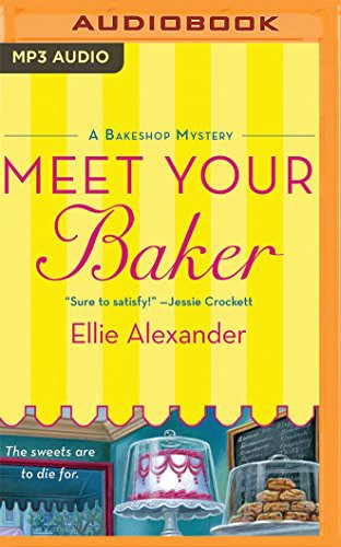 Ellie Alexander, Dina Pearlman: Meet Your Baker (AudiobookFormat, 2016, Audible Studios on Brilliance, Audible Studios on Brilliance Audio)