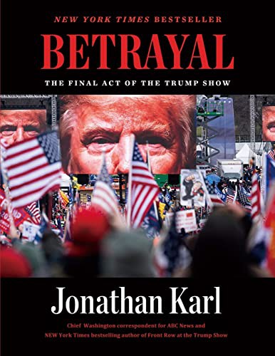 Jonathan Karl: Betrayal : The Final Act of the Trump Show (Paperback, 2021, Dutton Books)