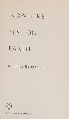 Josephine Humphreys: Nowhere Else on Earth (2001, Penguin Publishing Group)