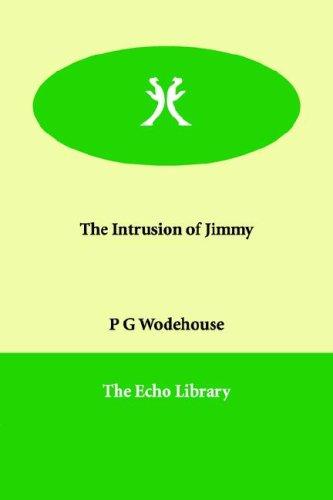 P. G. Wodehouse: The Intrusion of Jimmy (Paperback, 2006, Paperbackshop.Co.UK Ltd - Echo Library)