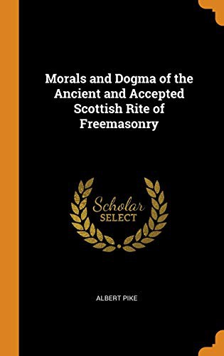 Albert Pike: Morals and Dogma of the Ancient and Accepted Scottish Rite of Freemasonry (Hardcover, 2018, Franklin Classics)