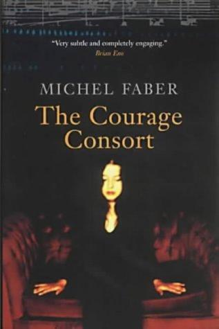 Michel Faber: The Courage Consort (2002, Canongate)