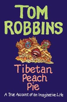Tom Robbins: Tibetan Peach Pie: A True Account of an Imaginative Life (2014, Ecco Press)