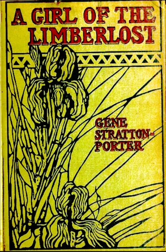 Gene Stratton-Porter: A girl of the Limberlost (1909, Grosset & Dunlap)