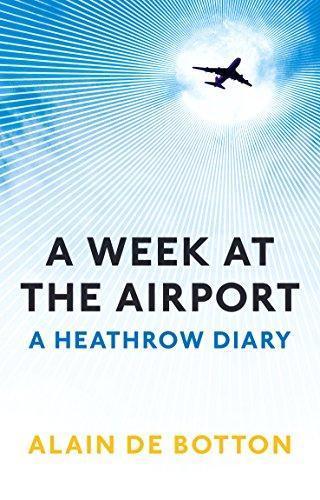Alain de Botton: A Week at the Airport: A Heathrow Diary (2010)