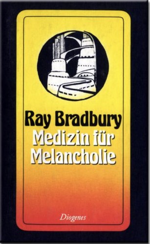 Ray Bradbury: Medizin fu r Melancholie (German language, 1981, Diogenes-Verlag)