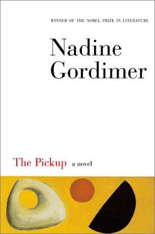 Nadine Gordimer: The pickup (2001, Farrar, Straus, and Giroux)